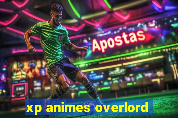 xp animes overlord